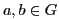 $ a,b\in G$
