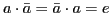 $ a\cdot\bar{a}=\bar{a}\cdot a= e$