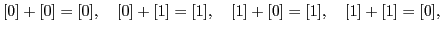 $\displaystyle [0]+[0]=[0],\quad [0]+[1]=[1],\quad [1]+[0]=[1],\quad [1]+[1]=[0],$