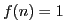 $ f(n)=1$