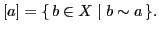 $\displaystyle [a]=\ensuremath{\{\,{b\in X}\mid {b\sim a}\,\}}.$