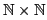 $ \mathbb{N}\times\mathbb{N}$