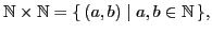 $\displaystyle \mathbb{N}\times\mathbb{N}=\ensuremath{\{\,{(a,b)}\mid {a,b\in\mathbb{N}}\,\}},$