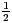 $ \frac{1}{2}$