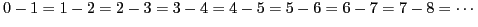 $\displaystyle 0-1=1-2=2-3=3-4=4-5=5-6=6-7=7-8=\cdots$