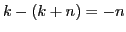 $ k-(k+n)=-n$