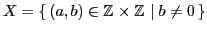 $ X=\ensuremath{\{\,{(a,b)\in\mathbb{Z}_{}\times\mathbb{Z}_{}}\mid {b\neq0}\,\}}$