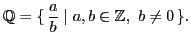 $\displaystyle \mathbb{Q}=\ensuremath{\{\,{\frac{a}{b}}\mid {a,b\in\mathbb{Z}_{},\ b\neq0}\,\}}.$