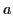 $\displaystyle a$