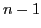 $ n-1$
