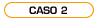 [Ver caso 2]